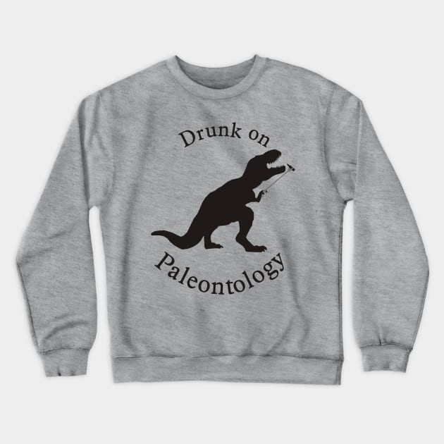 Drunk on Paleontology Crewneck Sweatshirt by PaleoCarnKreations